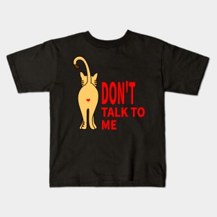 CAT: DON'T TALK TO ME Kids T-Shirt